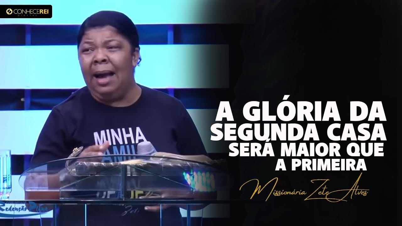Missionária Zete Alves | A Glória da Segunda Casa Será Maior que a Primeira