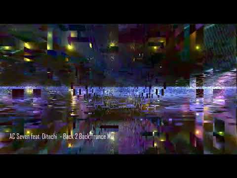 AC Seven Feat. Ditachi - Back 2 Back Trance Mix