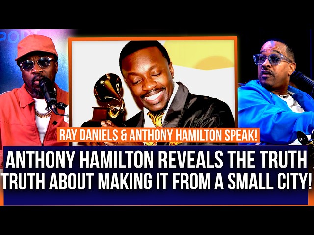 R&B Legend Anthony Hamilton tells the TRUTH about making it out of a small city!