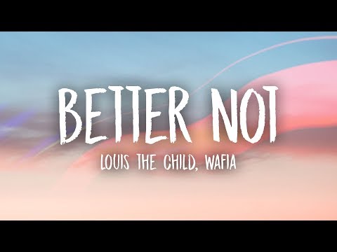 Louis The Child - Better Not (Lyrics) ft. Wafia