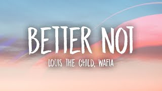 Louis The Child - Better Not (Lyrics) ft. Wafia
