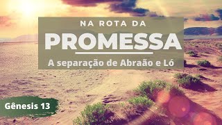 A separação de Abraão e Ló - Gênesis 13 - Lediel dos Santos