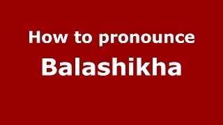 How to pronounce Balashikha