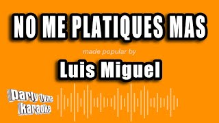Luis Miguel - No Me Platiques Mas (Versión Karaoke)