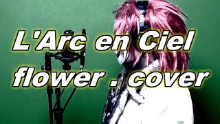 L'Arc～en～Ciel 『flower』cover