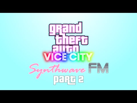 Synthwave FM - Part 2 (Grand Theft Auto: VICE CITY - Radio Station) [FAKE]