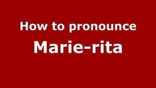 How to pronounce Marie-Rita