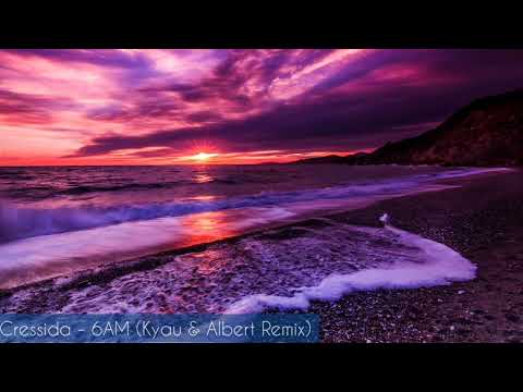 Cressida - 6AM (Kyau & Albert Remix)