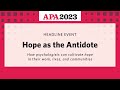 Hope as the Antidote - How psychologists can cultivate hope in their work, lives, and communities