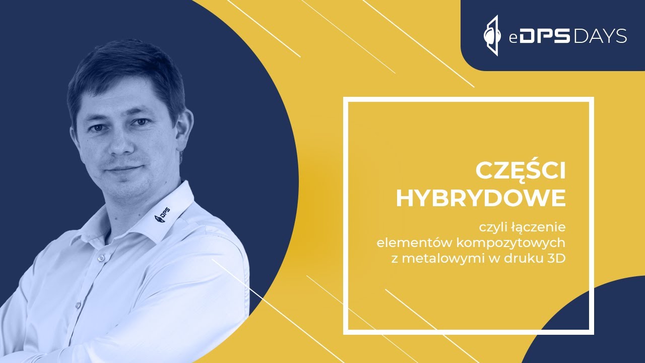 Części hybrydowe, czyli łączenie elementów kompozytowych z metalowymi w druku 3D | eDPS Days 2021