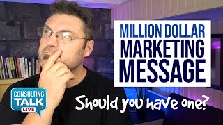 Why a Million Dollar Marketing Message is often the wrong approach