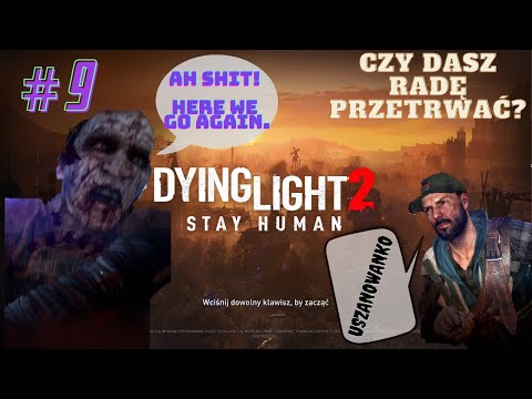 Dying Light 2 PL #9 Misji wykonywanie, konwoju oczyszczanie i dryblasa stopą po twarzy masowanie