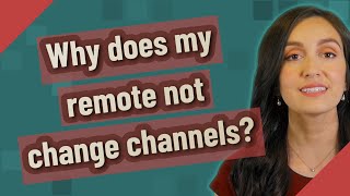 Why does my remote not change channels?