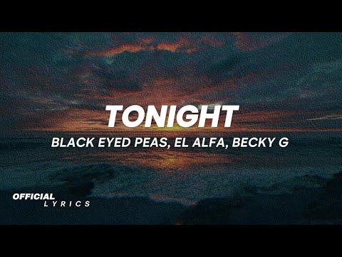 Black Eyed Peas, El Alfa - TONIGHT (Lyrics) ft. Becky G