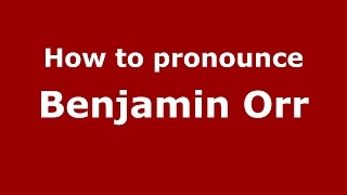 How to pronounce Benjamin Orr