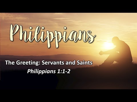 Philippians 1:1-2 - The Greeting: Servants and Saints