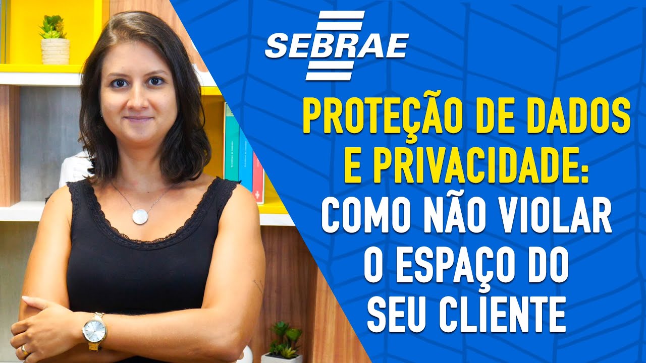 Lei Geral de Proteção de Dados Pessoais (LGPD) e os impactos para a SUA EMPRESA! - Sebrae