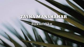 Tasha Manshahar - Bukan Aku (Lirik)