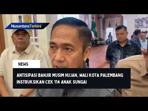 Antisipasi Banjir Musim Hujan, Wali Kota Palembang Instruksikan Cek 114 Anak Sungai