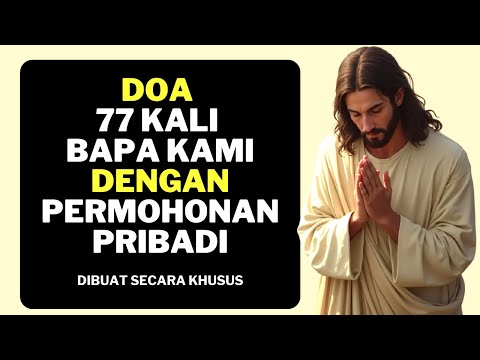 DOA 77 KALI BAPA KAMI Dengan Permohonan Pribadi | Doa Mukjizat saat Masalah Berat | Doa Penuh Kuasa