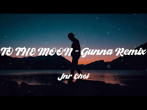 TO THE MOON - Gunna Remix - Jnr Choi (Lyrics)
