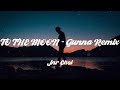 TO THE MOON Gunna Remix Jnr Choi Lyrics