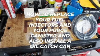 How to replace your fuel injectors and purge canister and also install an oil catch can.