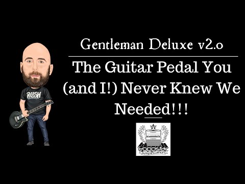 The Guitar Pedal You (and I!) Never Knew We Needed!! - Foppstar - Gentleman Deluxe v2.0