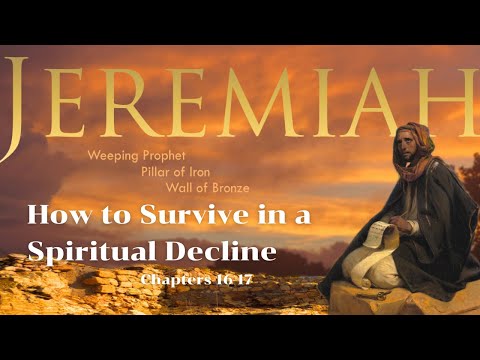 Jeremiah 16-17 "How to Survive in a Spiritual Decline"