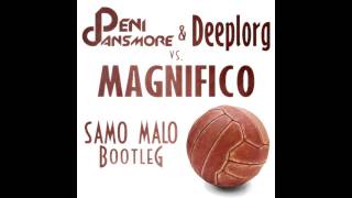 Deni Dansmore &amp; Deeplorg vs. Magnifico - Samo Malo (Bootleg Cut)