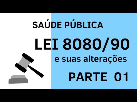 Lei 8080/90 - Lei Orgânica do SUS - Parte 1 - Saúde Pública