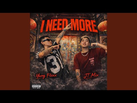I NEED MORE (feat. Yung Flexx & JT Mix)