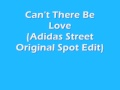 Can't There Be Love - Adidas Street Originals ...