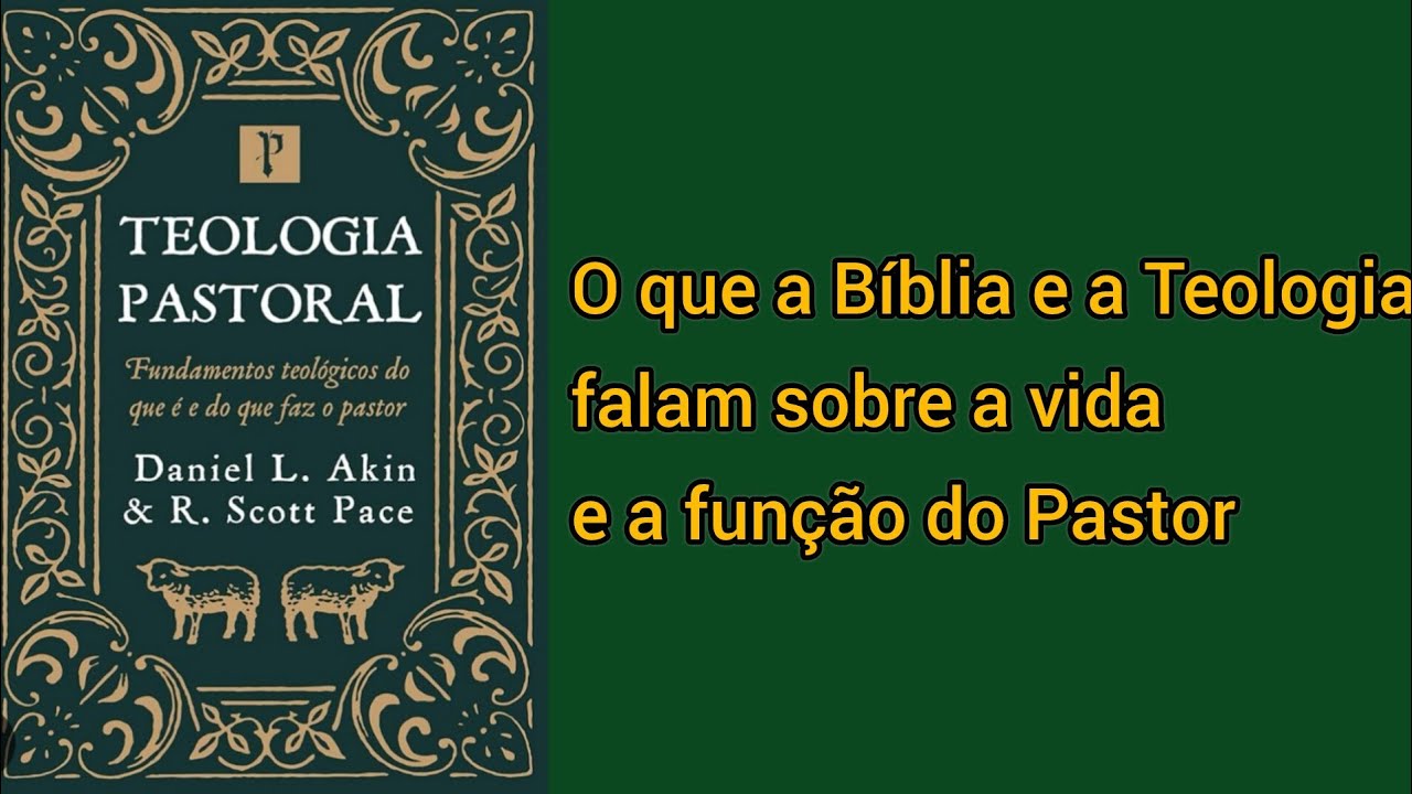TEOLOGIA PASTORAL - Resumo do livro do Daniel Akin e Scott Pace