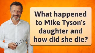 What happened to Mike Tyson's daughter and how did she die