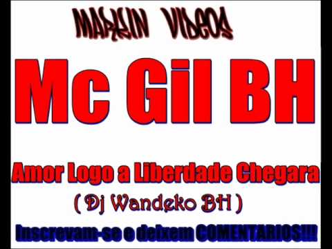 Mc Gil BH - Amor Logo a Liberdade Chegara (Dj Wandeko BH)