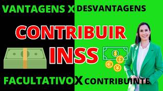 Vantagens e desvantagens de Contribuir com o INSS Facultativo e Contribuinte Individual