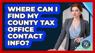 Where Can I Find My County Tax Office Contact Info