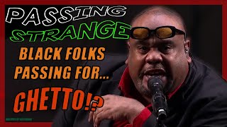 Black Folks Passing for Ghetto!? (Passing Strange Analysis: Part 1)