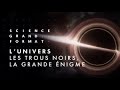 L'Univers -  les trous noirs, la grande énigme ( France 5 doc )