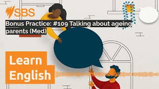 Bonus Practice: #109 Talking about ageing parents (Med) | SBS Learn English
