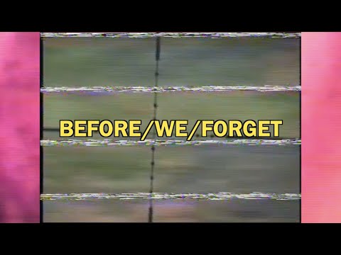 Video thumbnail for BEFORE/WE/FORGET
