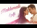 Makhmali (Lofi) | Samrat Prithviraj | Akshay Kumar, Manushi Chhillar | Best of Bollywood Lofi 2024