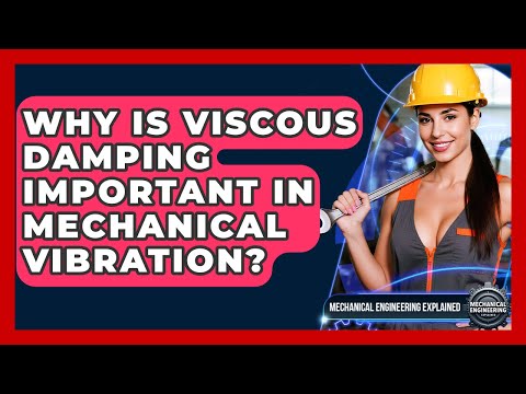 Why Is Viscous Damping Important In Mechanical Vibration? - Mechanical Engineering Explained