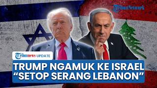 Trump Tiba-tiba Ancam Netanyahu, Peringatakan Israel agar Hentikan Serangan ke Lebanon: Sudah Cukup!