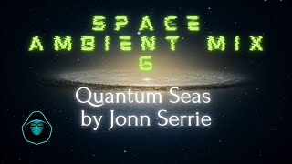 Space Ambient Mix 6 - Quantum Seas