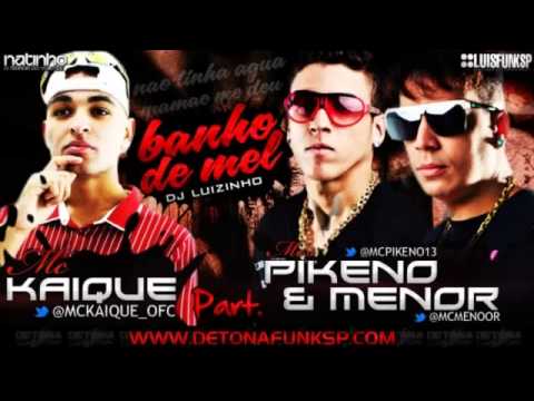 Mc Kaique Part Pikeno e Menor   Banho de Mel (Dj Luizinho)  OFICIAL 2013
