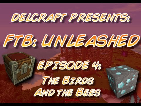 Delcraft Presents: FTB Unleashed - Episode 4 - The Birds and the Bees