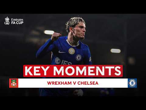 Wrexham AFC v Chelsea | Key Moments | Fifth Round | Emirates FA Cup 2025-26
