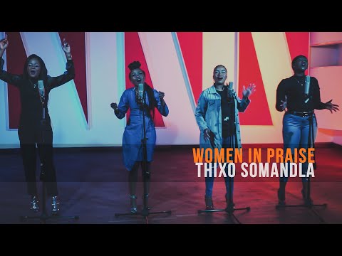 Women In Praise - Thixo Somandla - South African Gospel Praise & Worship Songs 2020